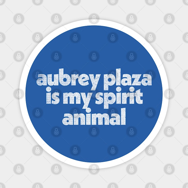 Aubrey Plaza Is My Spirit Animal / Retro Faded Style Magnet by DankFutura